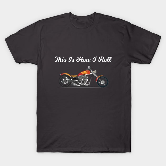 Motorbiker - This Is How I Roll T-Shirt by Kudostees